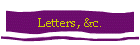 Letters, &c.