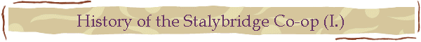 History of the Stalybridge Co-op (I.)