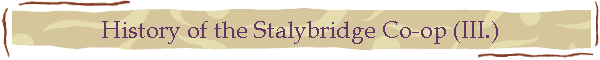 History of the Stalybridge Co-op (III.)