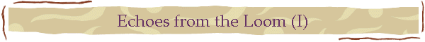Echoes from the Loom (I)