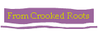 From Crooked Roots