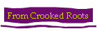 From Crooked Roots