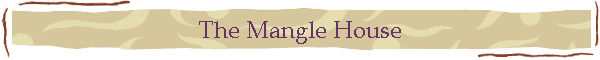 The Mangle House
