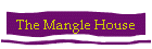 The Mangle House