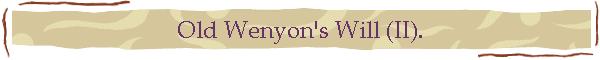 Old Wenyon's Will (II).