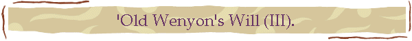 'Old Wenyon's Will (III).