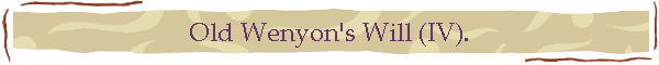 Old Wenyon's Will (IV).