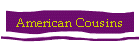 American Cousins