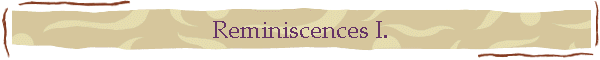 Reminiscences I.