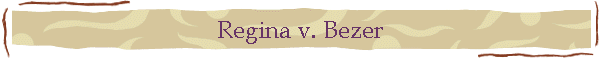 Regina v. Bezer