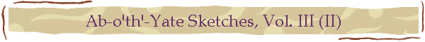Ab-o'th'-Yate Sketches, Vol. III (II)