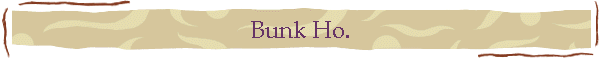 Bunk Ho.