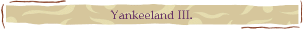 Yankeeland III.