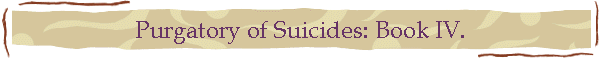 Purgatory of Suicides: Book IV.