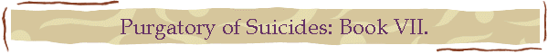 Purgatory of Suicides: Book VII.