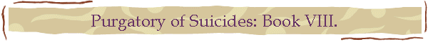 Purgatory of Suicides: Book VIII.