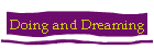 Doing and Dreaming