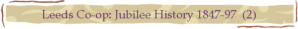 Leeds Co-op: Jubilee History 1847-97  (2)