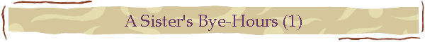 A Sister's Bye-Hours (1)