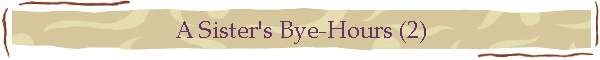 A Sister's Bye-Hours (2)