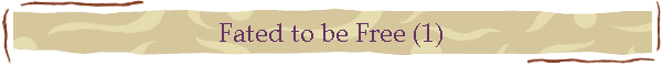 Fated to be Free (1)