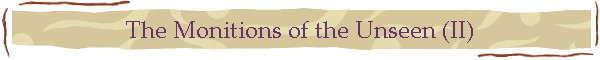 The Monitions of the Unseen (II)