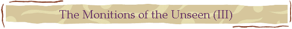 The Monitions of the Unseen (III)