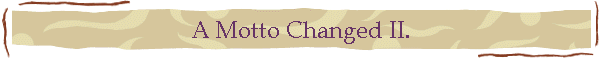 A Motto Changed II.