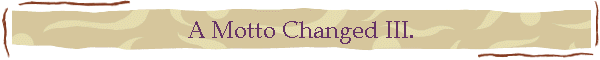 A Motto Changed III.