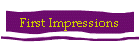 First Impressions