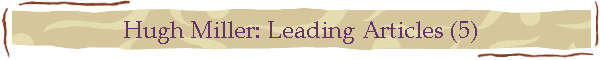 Hugh Miller: Leading Articles (5)