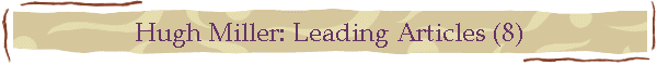 Hugh Miller: Leading Articles (8)