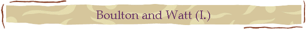 Boulton and Watt (I.)