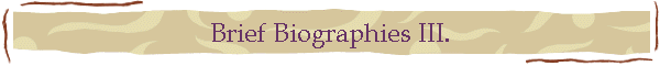 Brief Biographies III.