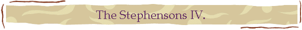The Stephensons IV.