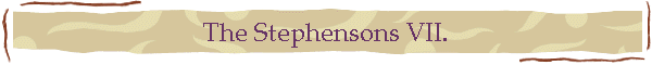 The Stephensons VII.