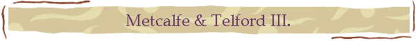 Metcalfe & Telford III.