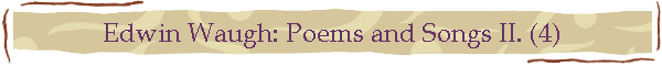 Edwin Waugh: Poems and Songs II. (4)