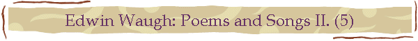Edwin Waugh: Poems and Songs II. (5)